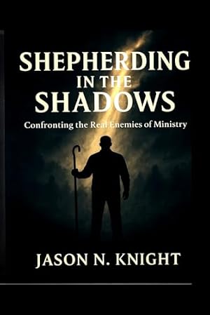 Book cover Shepherding in the Shadows: Confronting the Real Enemies of Ministry