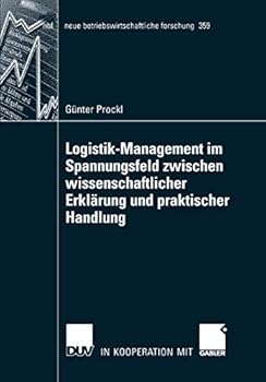 Logistik-Management Im Spannungsfeld Zwischen Wissenschaftlicher Erklarung Und Praktischer Handlung
