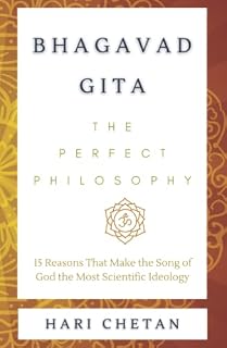 Bhagavad Gita - The Perfect Philosophy: 15 Reasons That Make the Song of God the Most Scientific Ideology
