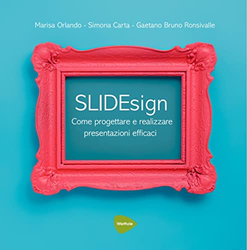 SLIDEsign: Come progettare e realizzare presentazioni efficaci