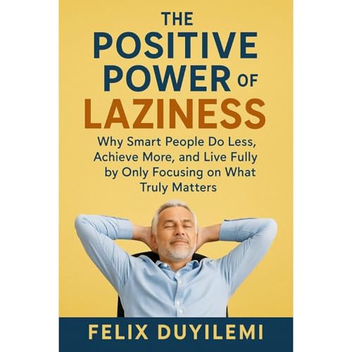 THE POSITIVE POWER OF LAZINESS Audiolibro Por Felix Duyilemi arte de portada