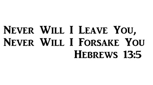 CMI496 Never will I leave You, Never Will I Forsake You--Hebrews 13:5 | Motivational Decal | Inspirational Decal | Premium Black Vinyl Decal | Spiritual Decal | 4"X15.5"