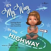 It's My Way or the Highway: Turning Bossy Into Flexible and Assertive (Leader I'll Be!): Empowering Young Leaders to be More Flexible