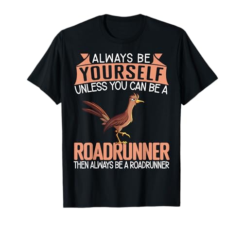 Funny Always Be Yourself Unless You Can Be A Roadrunner