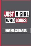  Just a Girl Who Loves Norma Shearer: Funny Notebook Gift for Norma Shearer Fans, Lined & Numbered Journal Novelty Birthday Gift for Girls, Women, Coworker, Kids (Celebrities Notebook)