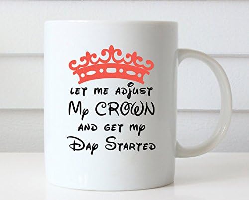 11 Ounce,Let Me Adjust My Crown and Get My Day Started, 11oz Mug, Quotes Mug, Ceramic Mug, Crown Mug, Funny Coffee Mug, Typography Mug, Gift for Her