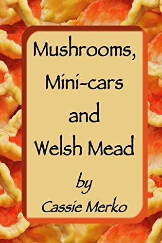 Mushrooms, Mini-cars and Welsh Mead (Cassie Merko's Memoirs)