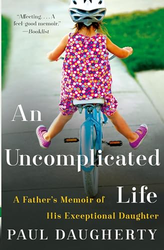 Compare Textbook Prices for Uncomplicated Life, An: A Father's Memoir of His Exceptional Daughter Reprint Edition ISBN 9780062359957 by Daugherty, Paul