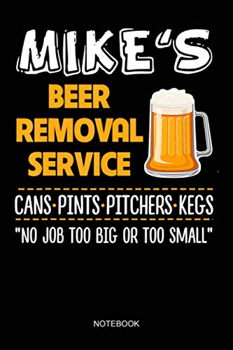Mikes Beer Removal Service Cans Pints Pitchers Kegs Notebook: Notebook Planner, Daily Planner Journal, To Do List Notebook, Daily Organizer