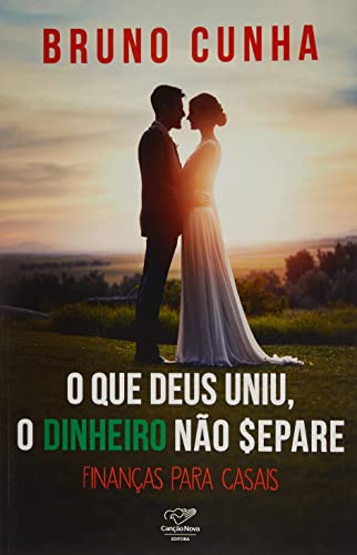 O QUE DEUS UNIU, DINHEIRO NÃO SEPARE: FINANÇAS PARA CASAIS