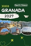 GRANADA REISEFÜHRER: Entdecken Sie Granadas Top-Attraktionen, Outdoor-Abenteuer...