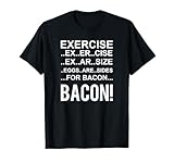 Exercise? Eggs Are Side For Bacon! Funny Bacon T-Shirt