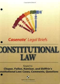 Casenote Legal Briefs Constitutional Law: Keyed to Choper, Fallon, Kamisar, and Shiffrin, 10e (Casenote Legal Briefs)