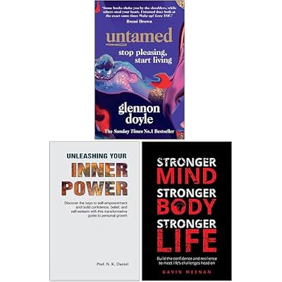 Untamed Stop Pleasing Start Living, Unleashing Your Inner Power & Stronger Mind Stronger Body Stronger Life 3 Books Collection Set