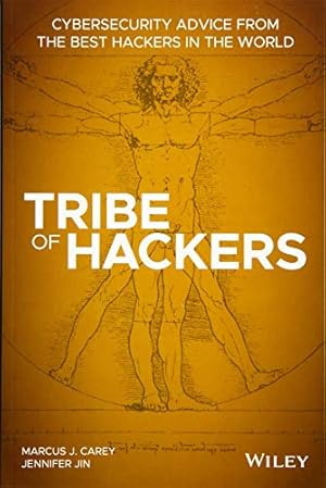 Tribe of Hackers: Cybersecurity Advice from the Best Hackers in the World