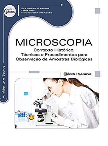Microscopia: Contexto histórico, técnicas e procedimentos para observação de amostras biológicas