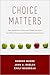Choice Matters: How Healthcare Consumers Make Decisions (and Why Clinicians and Managers Should Care)