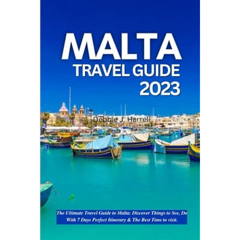 MALTA TRAVEL GUIDE 2023: The Ultimate Travel Guide to Malta: Discover Things to See, Do With 7 Days Perfect Itinerary & The Best Time to Visit Cover