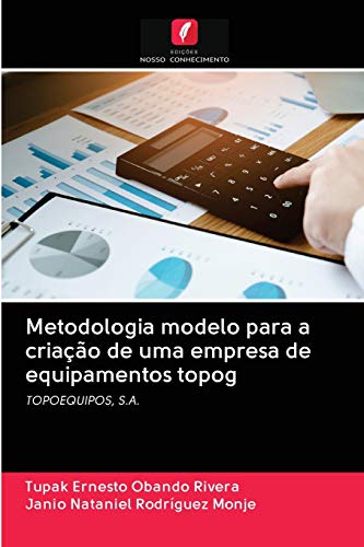 Metodologia modelo para a criação de uma empresa de equipamentos topog: TOPOEQUIPOS, S.A.