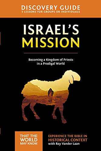 Israel's Mission Discovery Guide: A Kingdom of Priests in a Prodigal World (That the World May Know Book 13)