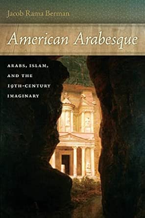 American Arabesque: Arabs and Islam in the Nineteenth Century Imaginary: 11 book cover