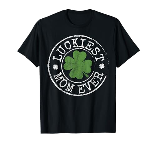Luckiest Mom Ever Trèfle porte-bonheur pour la Saint Patrick T-Shirt