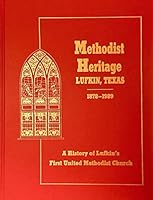 Methodist Heritage, Lufkin, Texas 1878-1989. A History of Lufkin's First United Methodist Church, Lufkin, Texas B0091K3VII Book Cover