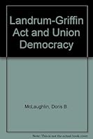 The Landrum-Griffin Act and Union Democracy 0472086154 Book Cover