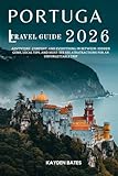 Portugal Travel Guide 2026: Adventure, Comfort, and Everything in Between: Hidden Gems Local Tips, and Must-See Attractions for an Unforgettable Trip