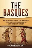  The Basques: A Captivating Guide to the History of the Basque Country, Starting from Prehistory through Roman Rule and the Middle Ages to the Present