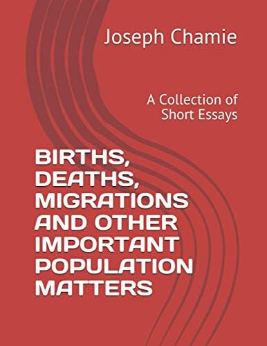 BIRTHS, DEATHS, MIGRATIONS AND OTHER IMPORTANT POPULATION MATTERS: A Collection of Short Essays