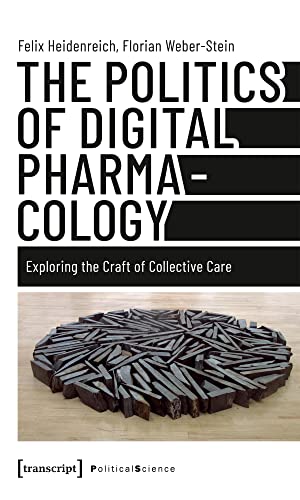 The Politics of Digital Pharmacology: Exploring the Craft of Collective Care (Edition Politik Book 135) (English Edition)