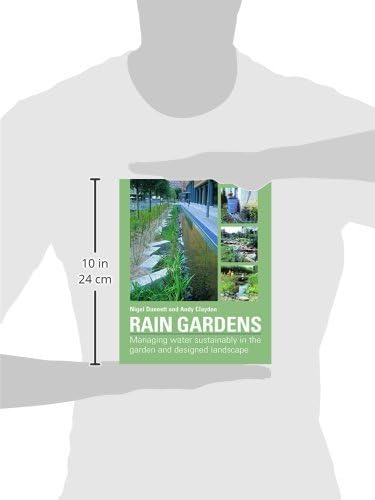 Rain Gardens: Managing Water Sustainably in the Garden and Designed Landscape