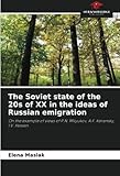  The Soviet state of the 20s of XX in the ideas of Russian emigration: On the example of views of P.N. Milyukov, A.F. Kerensky, I.V. Hessen.