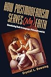 How Postmodernism Serves (My) Faith: Questioning Truth in Language, Philosophy and Art