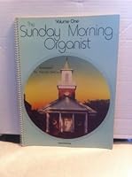 The Sunday Morning Organist: Preludes, Offertories, Postludes Easy to Moderately Difficult, Vol. 1 B000R2LGUY Book Cover