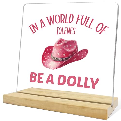 Dolly Parton Gifts for Women Sisters,In a World Full of Jolenes Be A Dolly Acrylic Plaque,Inspirational Gift for Home Office Bedroom Desk Shelf Decor