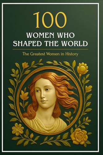 100 Women Who Shaped the World: The Greatest Women in History (Compact Knowledge: History and Literature)
