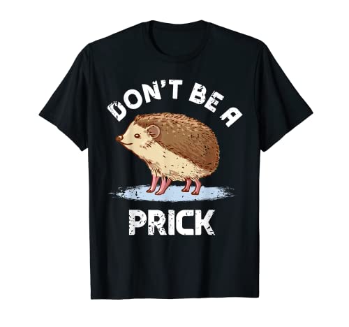 Don't Be A Prick Erizo Sarcasmo Propietarios de erizo Puercoespín Camiseta