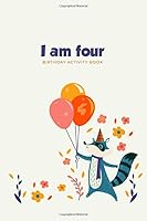 I am Four: Birthday Activity Book: Unique Birthday Memory Keepsake Book for 4 year old girl or boy. Kids Interview Questions, Story Writing, Drawing and more. 1698982801 Book Cover