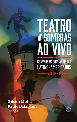 Teatro de sombras ao vivo: conversas com artistas latinoamericanos (vol.2) - Motta, Gilson
