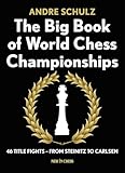 The Big Book of World Chess Championships: 46 Title Fights - from Steinitz to Carlsen