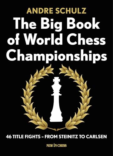 The Big Book of World Chess Championships: 46 Title Fights - from Steinitz to Carlsen