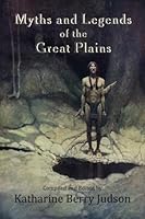 Myths and Legends of the Great Plains 1505757355 Book Cover