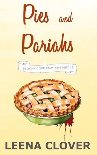Pies and Pariahs: A Cozy Murder Mystery (Pelican Cove Cozy Mystery Series Book 15)