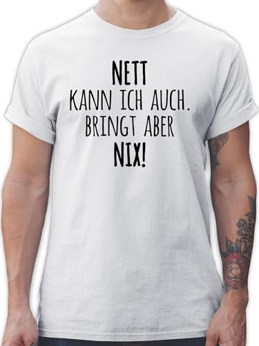 T-Shirt Herren - Statement - Nett Kann ich auch Bringt Aber nix Sprüche Spruch Lustig Joker - L - Weiß - Statements nützt Nichts Tshirt Sein Shirt t