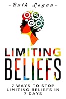 Limiting Beliefs: 7 Ways to Stop Limiting Beliefs in 7 Days 1514795345 Book Cover