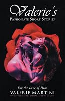 Valerie's Passionate Short Stories: For the Love of Him 1685367704 Book Cover