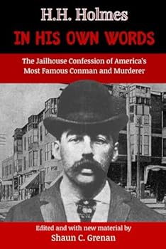 H. H. Holmes in His Own Words: The Jailhouse Confession of America's Most Famous Conman and Murderer