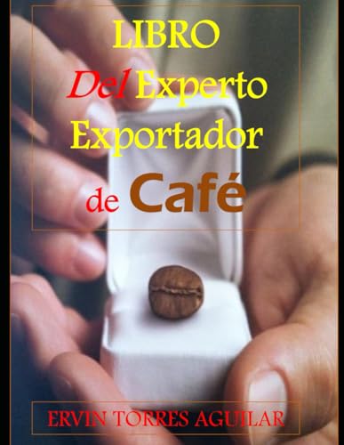 Libro del Experto Exportador de Café: Guía Completa para el Éxito Internacional (Cafeología)